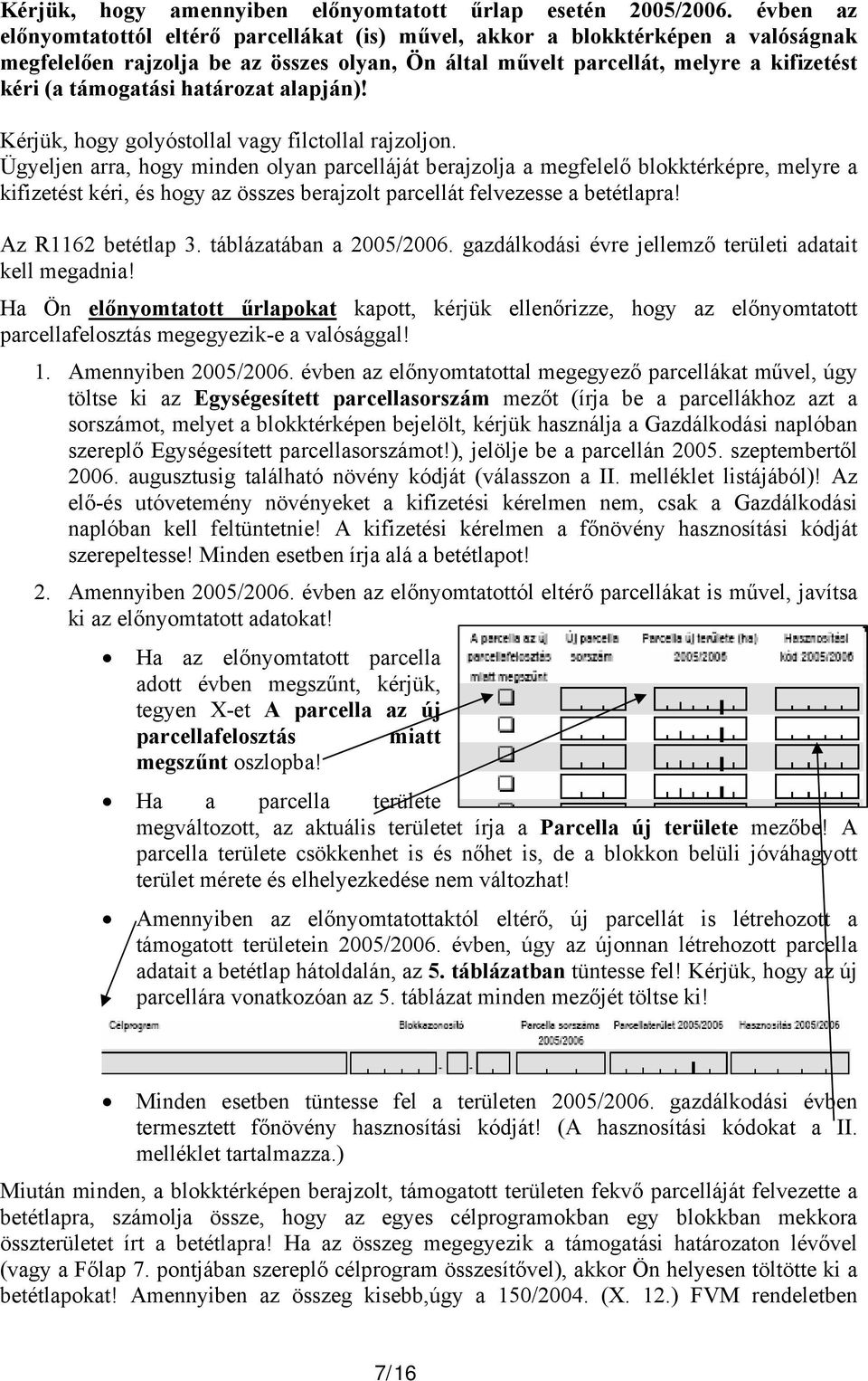 határozat alapján)! Kérjük, hogy golyóstollal vagy filctollal rajzoljon.