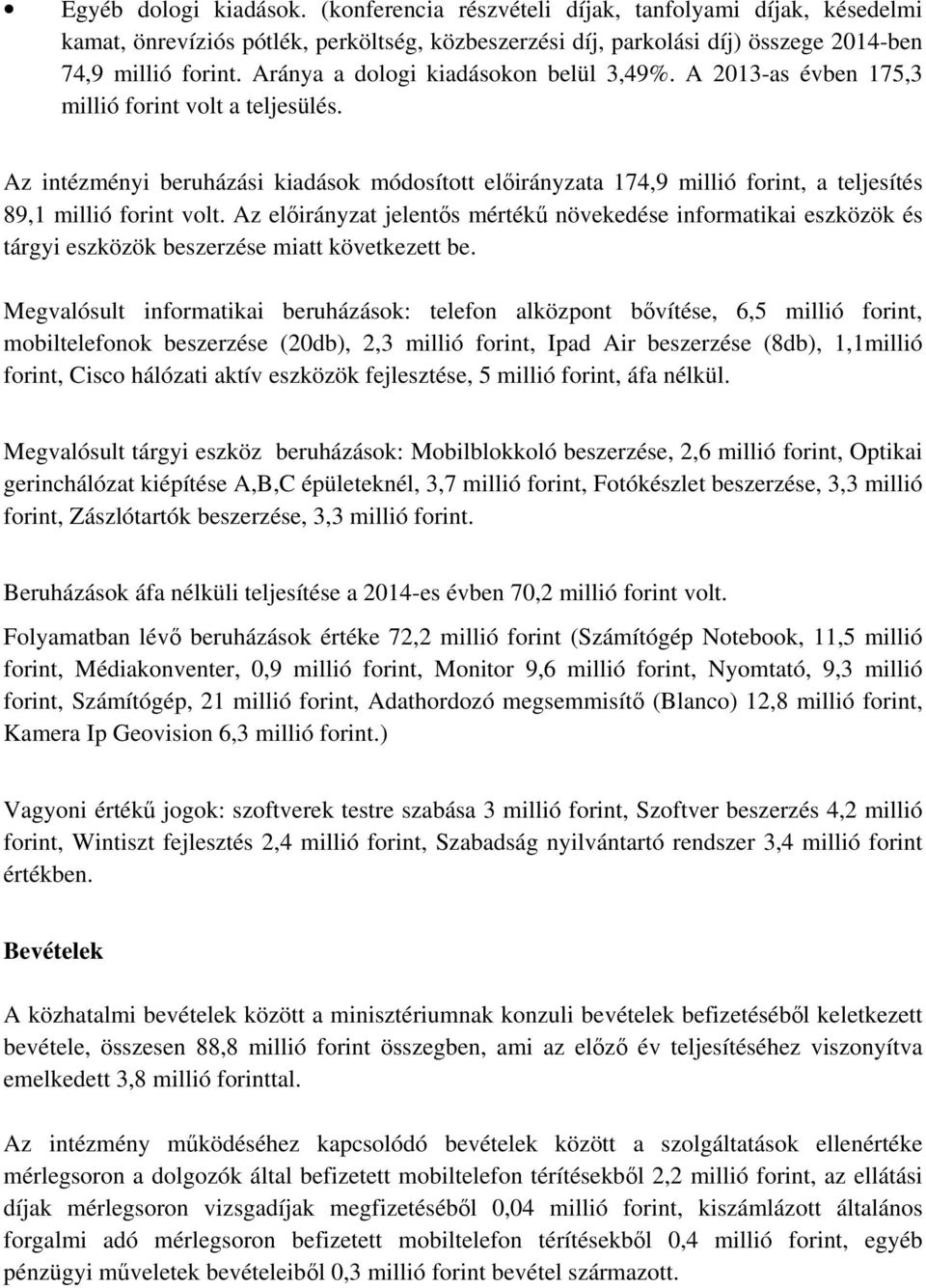 Az jelentős mértékű növekedése informatikai eszközök és tárgyi eszközök beszerzése miatt következett be.