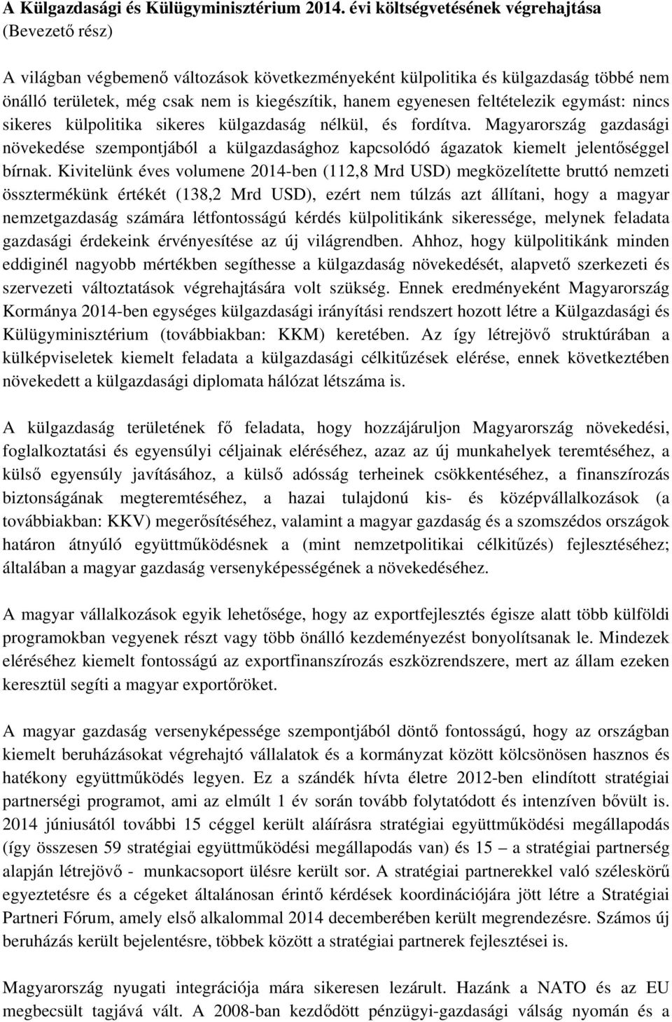 Magyarország gazdasági növekedése szempontjából a külgazdasághoz kapcsolódó ágazatok kiemelt jelentőséggel bírnak.