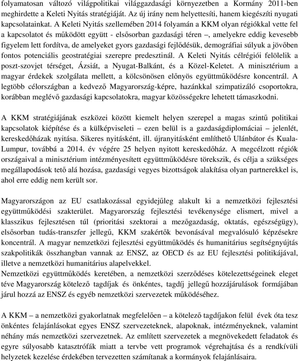 gyors gazdasági fejlődésük, demográfiai súlyuk a jövőben fontos potenciális geostratégiai szerepre predesztinál.