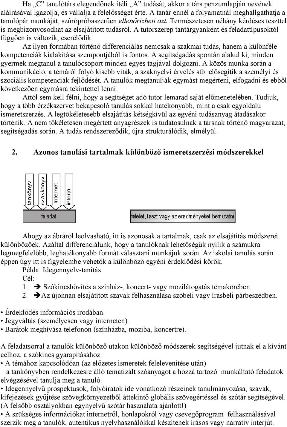 A tutorszerep tantárgyanként és feladattípusoktól függően is változik, cserélődik.