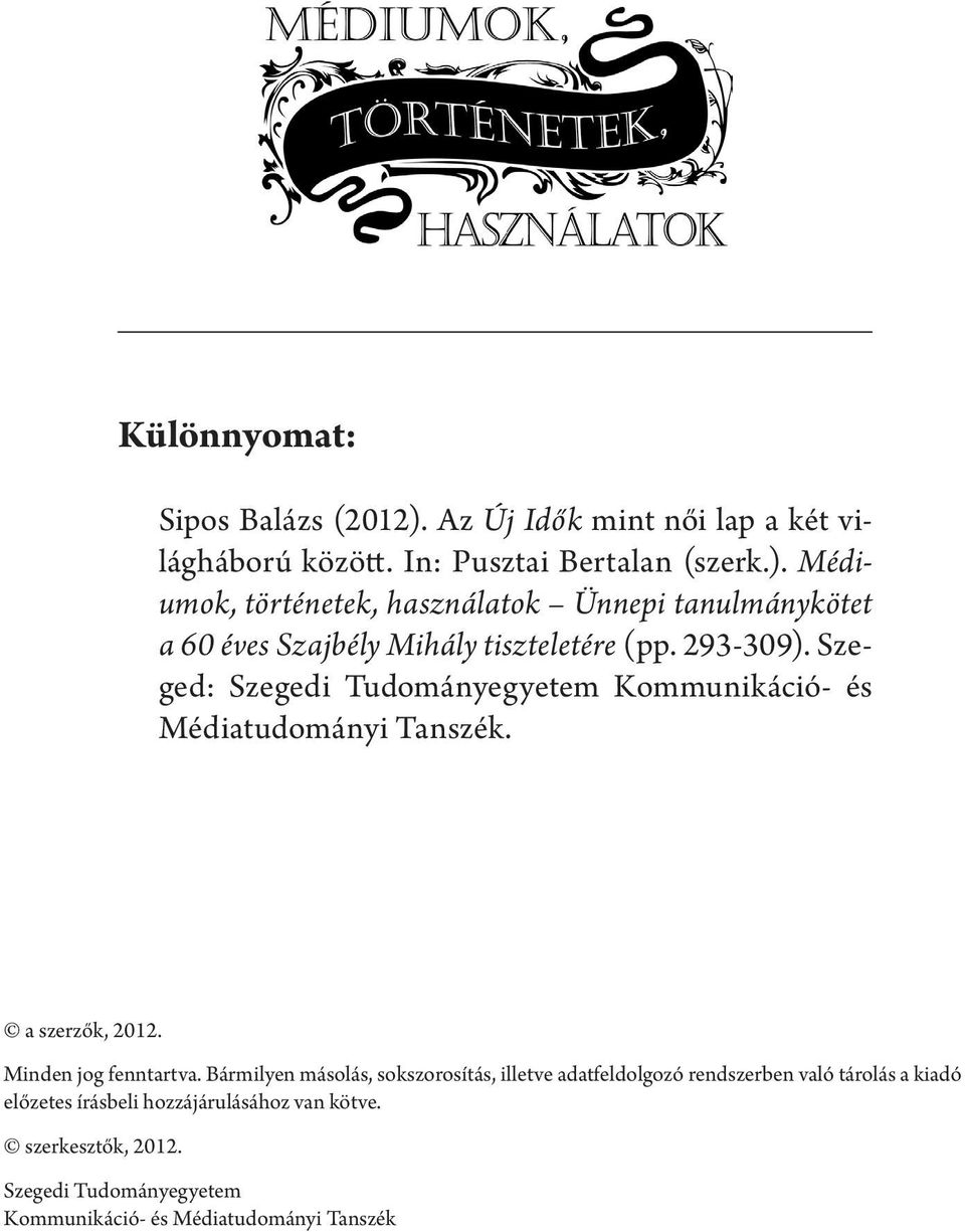 Bármilyen másolás, sokszorosítás, illetve adatfeldolgozó rendszerben való tárolás a kiadó előzetes írásbeli hozzájárulásához van kötve.