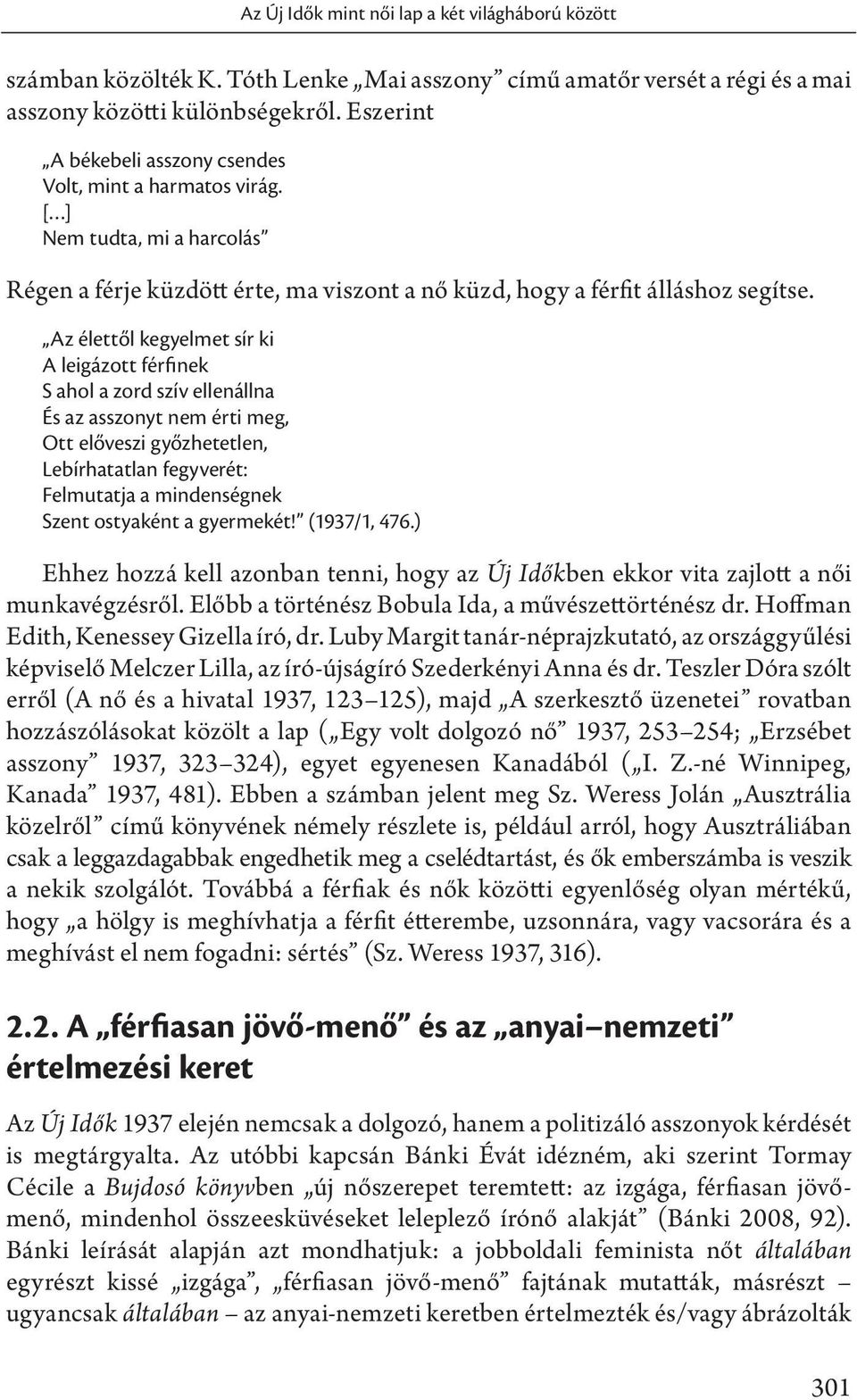 Az élettől kegyelmet sír ki A leigázott férfinek S ahol a zord szív ellenállna És az asszonyt nem érti meg, Ott előveszi győzhetetlen, Lebírhatatlan fegyverét: Felmutatja a mindenségnek Szent