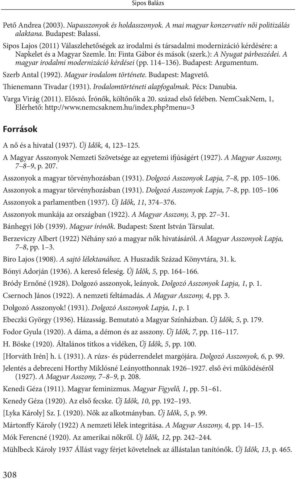 A magyar irodalmi modernizáció kérdései (pp. 114 136). Budapest: Argumentum. Szerb Antal (1992). Magyar irodalom története. Budapest: Magvető. Thienemann Tivadar (1931).