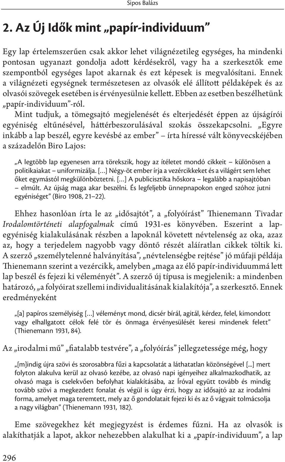 egységes lapot akarnak és ezt képesek is megvalósítani. Ennek a világnézeti egységnek természetesen az olvasók elé állított példaképek és az olvasói szövegek esetében is érvényesülnie kellett.