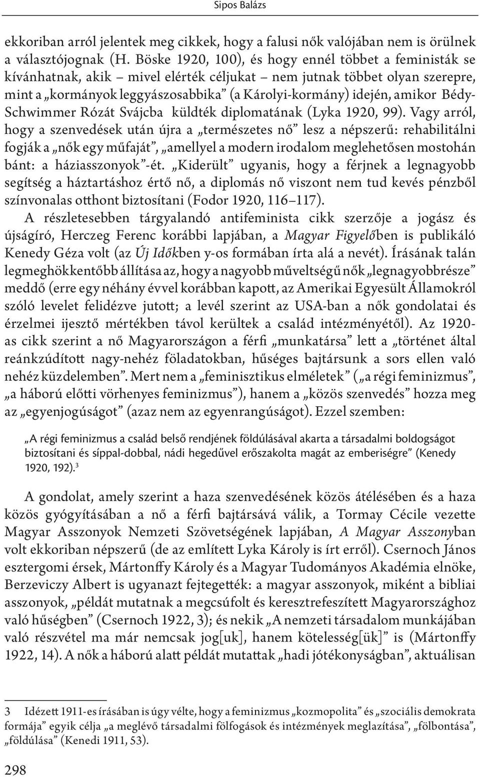 Bédy- Schwimmer Rózát Svájcba küldték diplomatának (Lyka 1920, 99).