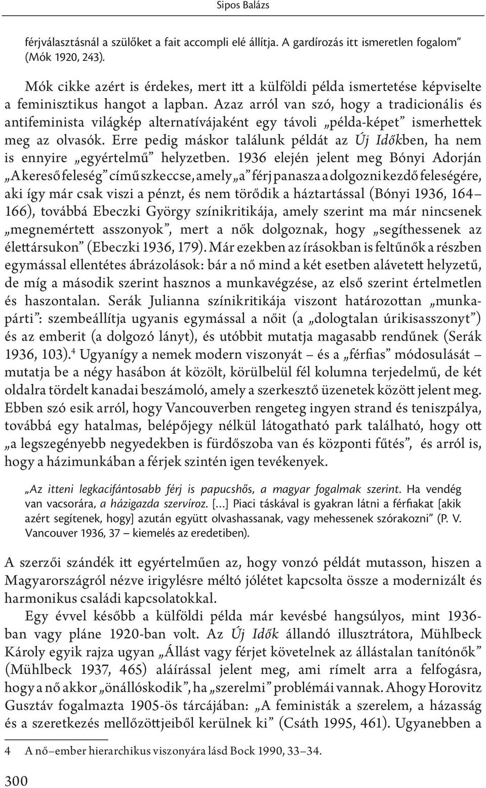 Azaz arról van szó, hogy a tradicionális és antifeminista világkép alternatívájaként egy távoli példa-képet ismerhettek meg az olvasók.