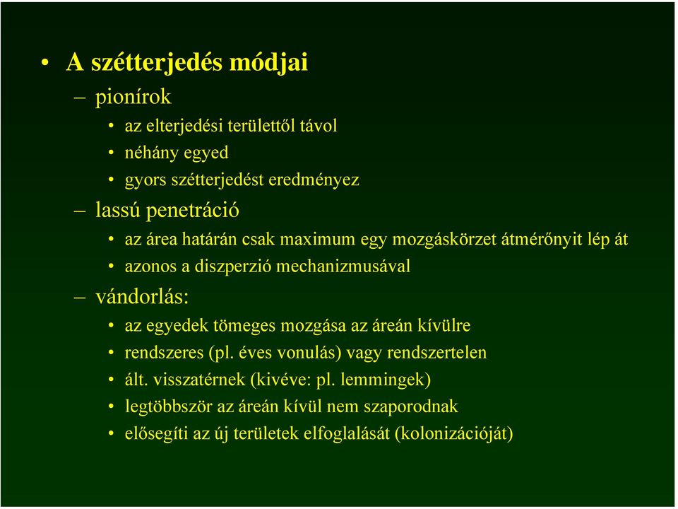 vándorlás: az egyedek tömeges mozgása az áreán kívülre rendszeres (pl. éves vonulás) vagy rendszertelen ált.