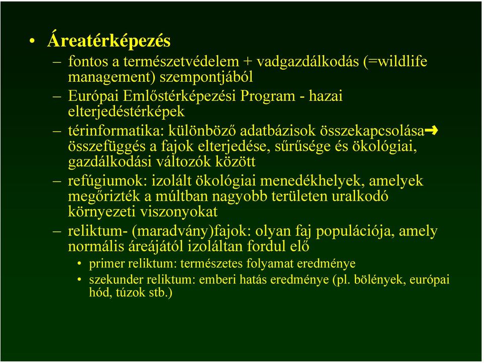 ökológiai menedékhelyek, amelyek megőrizték a múltban nagyobb területen uralkodó környezeti viszonyokat reliktum- (maradvány)fajok: olyan faj populációja, amely