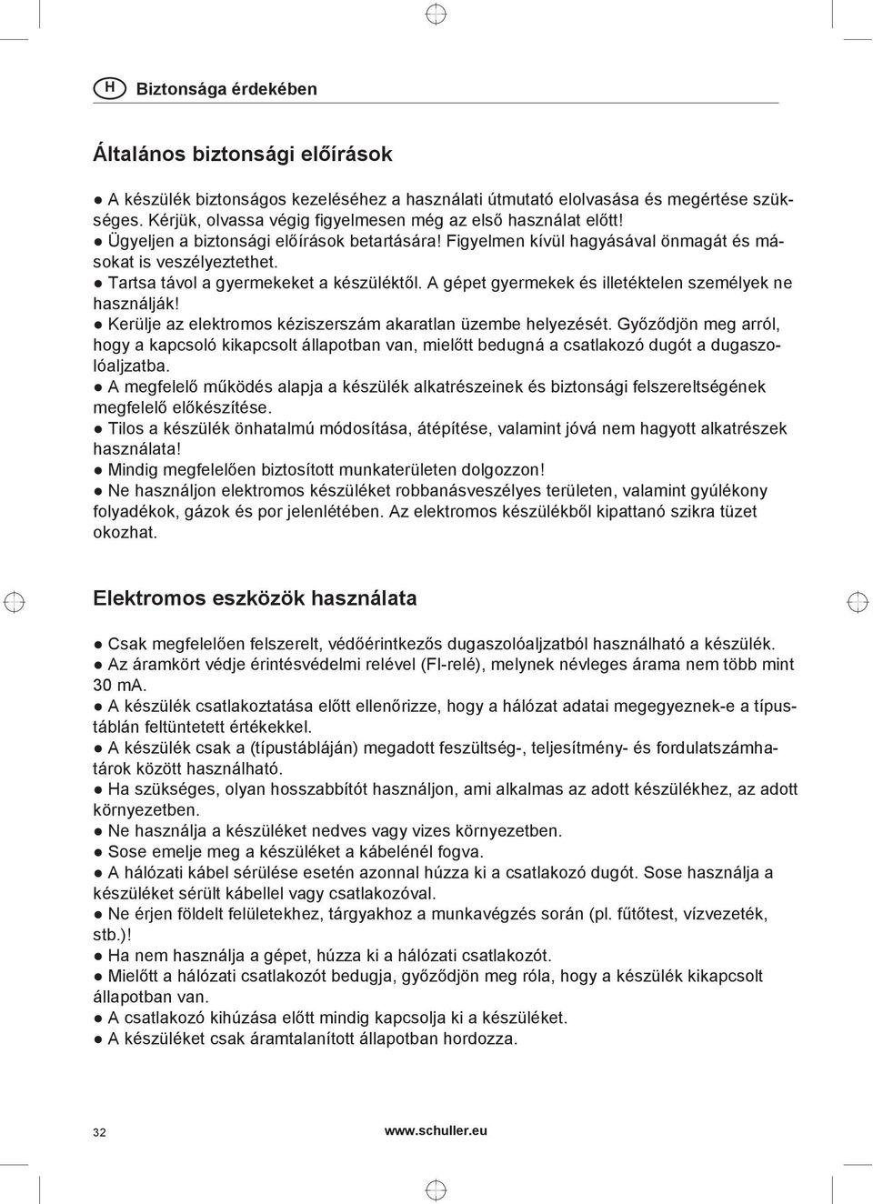 Tartsa távol a gyermekeket a készüléktől. A gépet gyermekek és illetéktelen személyek ne használják! Kerülje az elektromos kéziszerszám akaratlan üzembe helyezését.