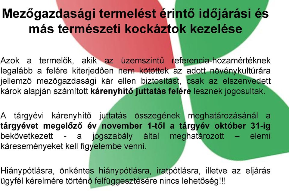 A tárgyévi kárenyhítő juttatás összegének meghatározásánál a tárgyévet megelőző év november 1-től a tárgyév október 31-ig bekövetkezett - a jogszabály által meghatározott