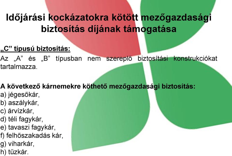 A következő kárnemekre köthető mezőgazdasági biztosítás: a) jégesőkár, b) aszálykár,