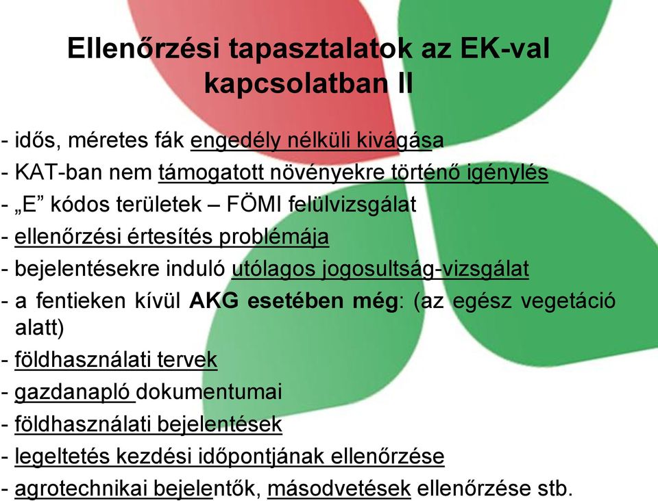 utólagos jogosultság-vizsgálat - a fentieken kívül AKG esetében még: (az egész vegetáció alatt) - földhasználati tervek - gazdanapló