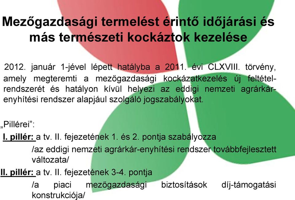 rendszer alapjául szolgáló jogszabályokat. Pillérei : I. pillér: a tv. II. fejezetének 1. és 2.