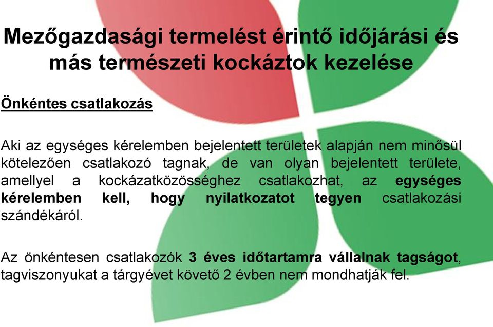 amellyel a kockázatközösséghez csatlakozhat, az egységes kérelemben kell, hogy nyilatkozatot tegyen csatlakozási