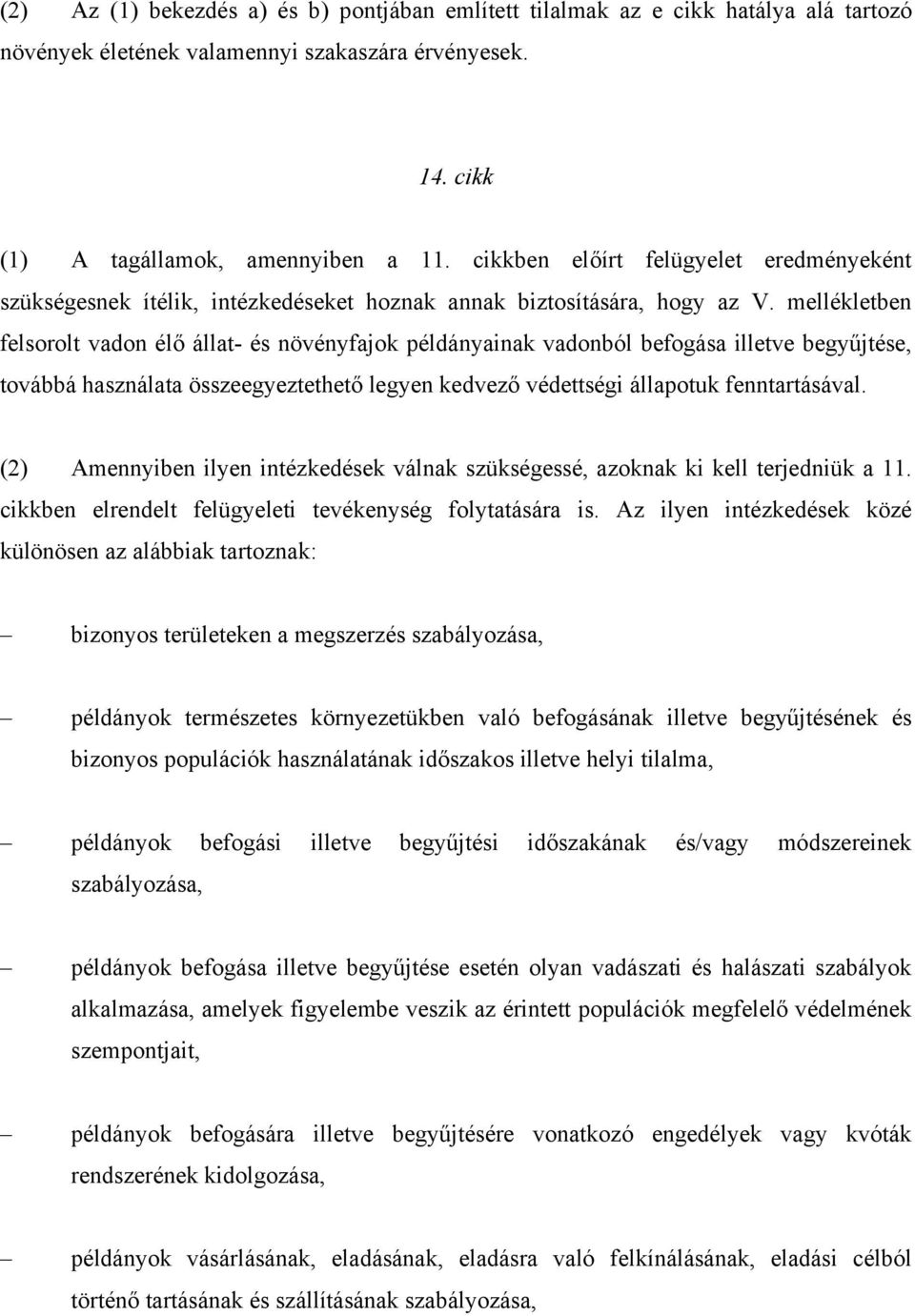 mellékletben felsorolt vadon élő állat- és növényfajok példányainak vadonból befogása illetve begyűjtése, továbbá használata összeegyeztethető legyen kedvező védettségi állapotuk fenntartásával.