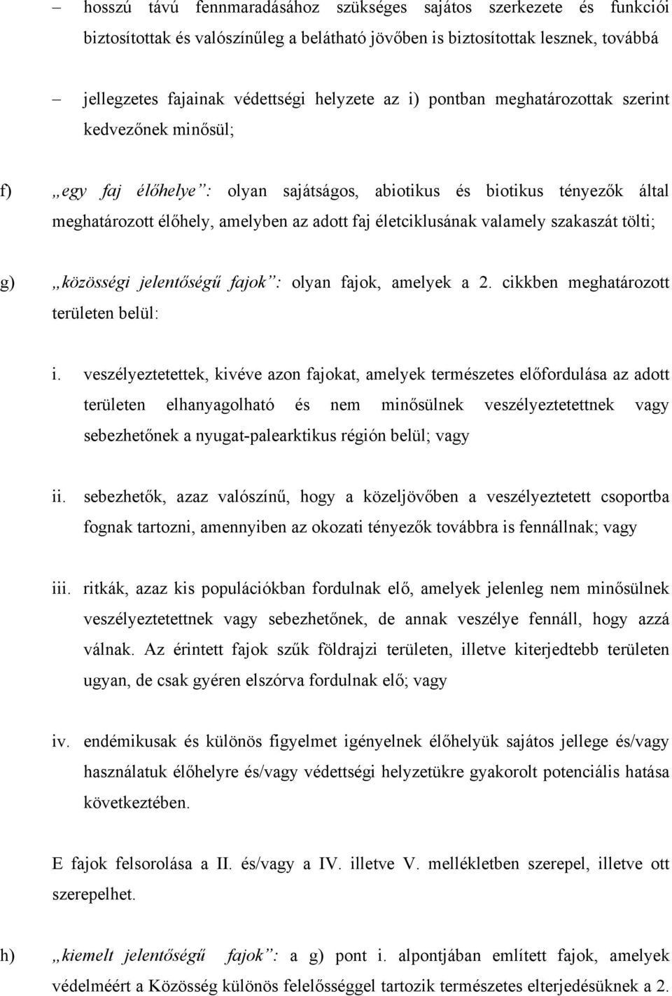 szakaszát tölti; g) közösségi jelentőségű fajok : olyan fajok, amelyek a 2. cikkben meghatározott területen belül: i.