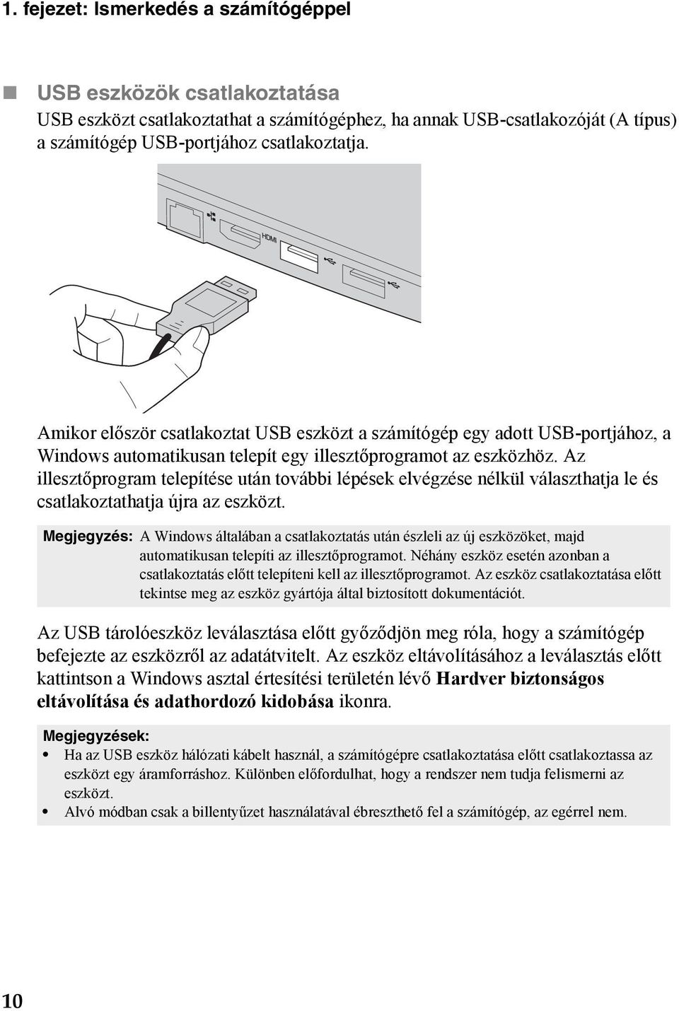 Az illesztőprogram telepítése után további lépések elvégzése nélkül választhatja le és csatlakoztathatja újra az eszközt.