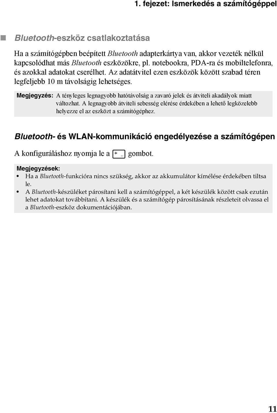 Megjegyzés: A tényleges legnagyobb hatótávolság a zavaró jelek és átviteli akadályok miatt változhat.