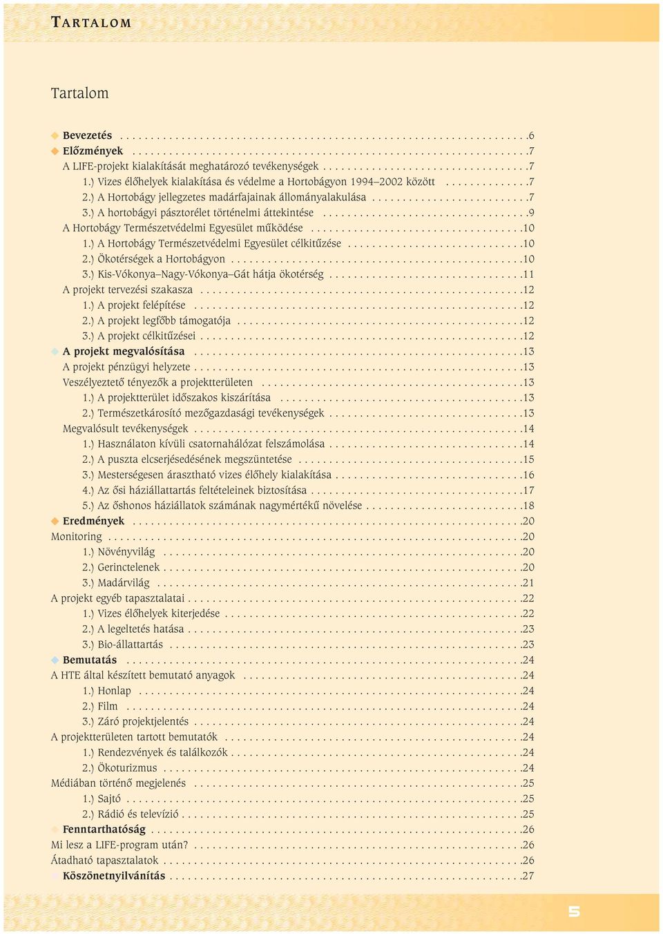 ) A hortobágyi pásztorélet történelmi áttekintése..................................9 A Hortobágy Természetvédelmi Egyesület mûködése...................................10 1.