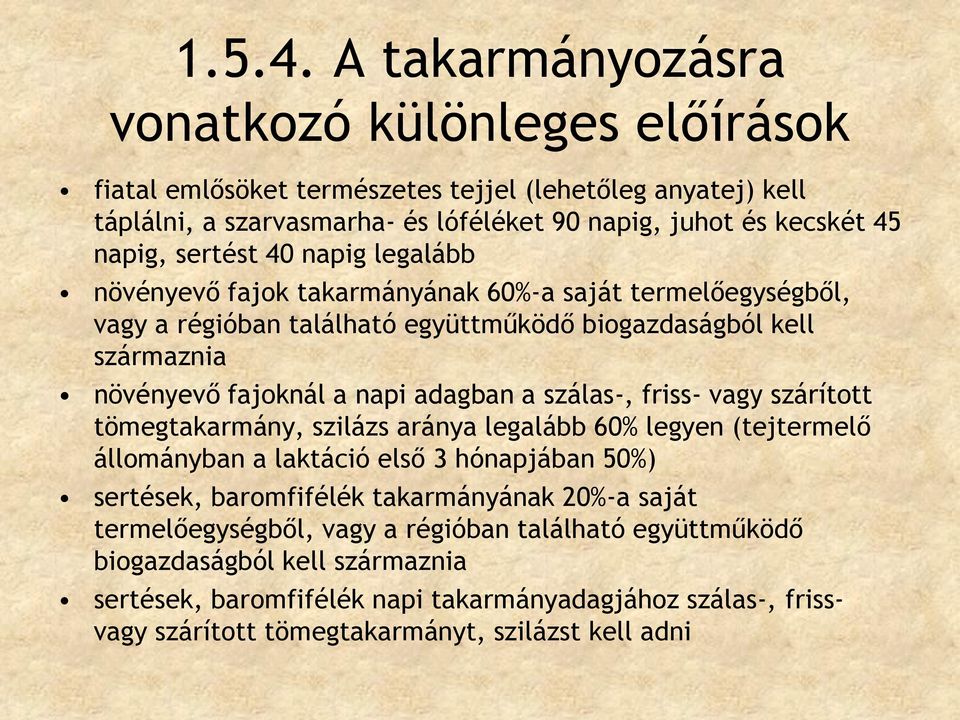 40 napig legalább növényevő fajok takarmányának 60%-a saját termelőegységből, vagy a régióban található együttműködő biogazdaságból kell származnia növényevő fajoknál a napi adagban a szálas-,