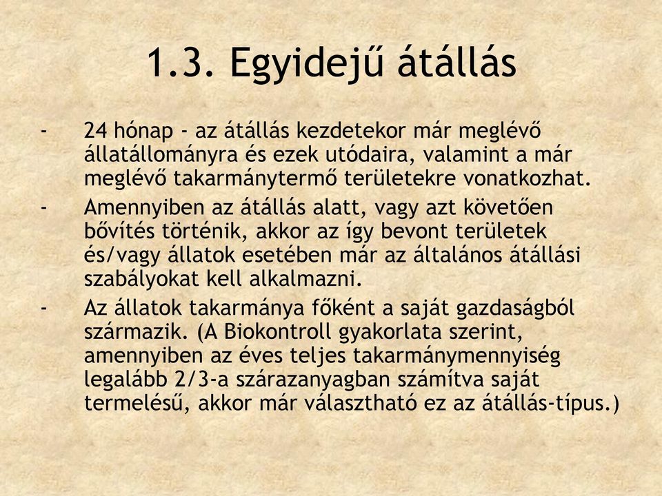 - Amennyiben az átállás alatt, vagy azt követően bővítés történik, akkor az így bevont területek és/vagy állatok esetében már az általános