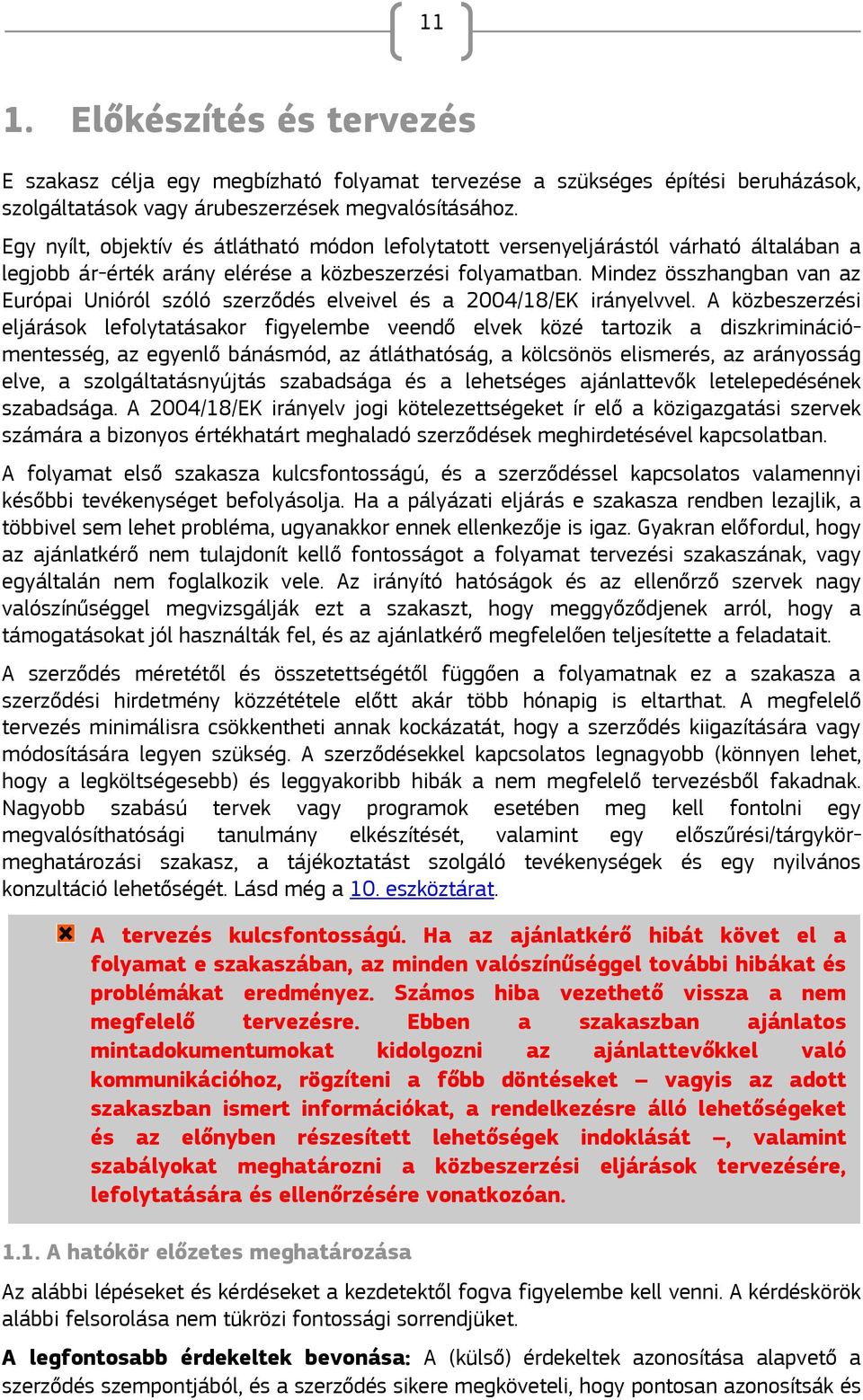 Mindez összhangban van az Európai Unióról szóló szerződés elveivel és a 2004/18/EK irányelvvel.