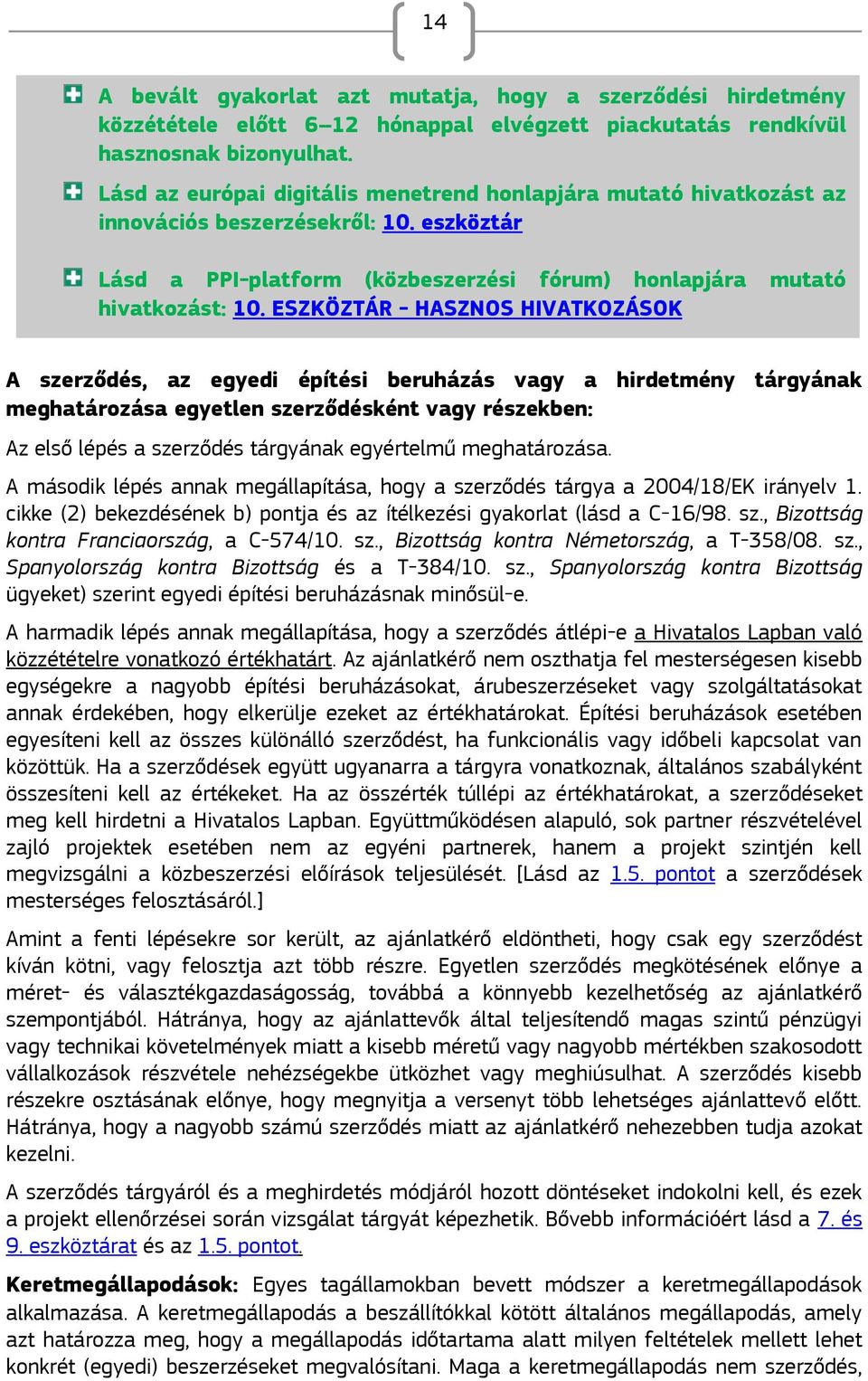 ESZKÖZTÁR - HASZNOS HIVATKOZÁSOK A szerződés, az egyedi építési beruházás vagy a hirdetmény tárgyának meghatározása egyetlen szerződésként vagy részekben: Az első lépés a szerződés tárgyának