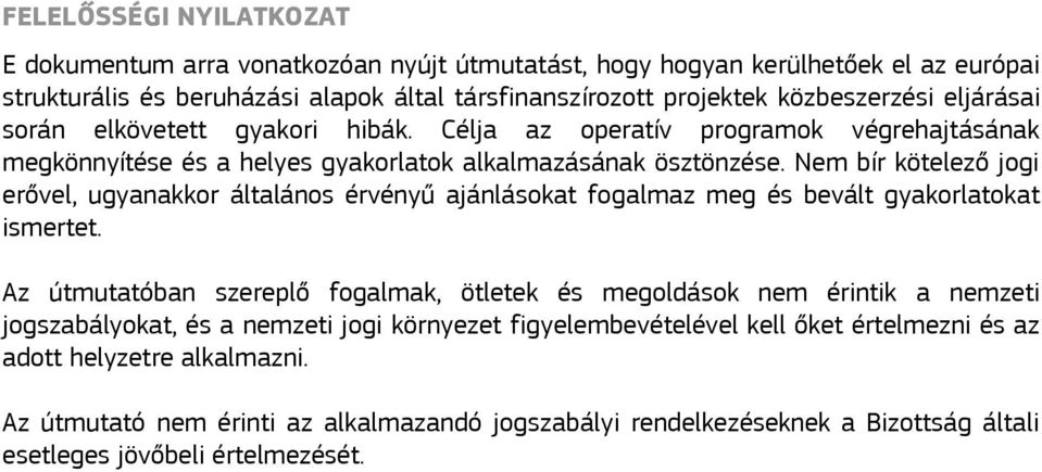 Nem bír kötelező jogi erővel, ugyanakkor általános érvényű ajánlásokat fogalmaz meg és bevált gyakorlatokat ismertet.