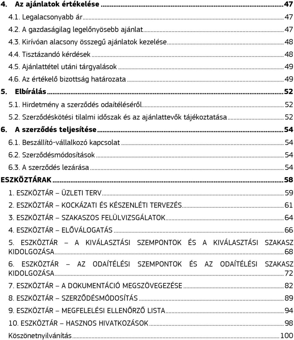 .. 52 6. A szerződés teljesítése... 54 6.1. Beszállító-vállalkozó kapcsolat... 54 6.2. Szerződésmódosítások... 54 6.3. A szerződés lezárása... 54 ESZKÖZTÁRAK... 58 1. ESZKÖZTÁR ÜZLETI TERV... 59 2.