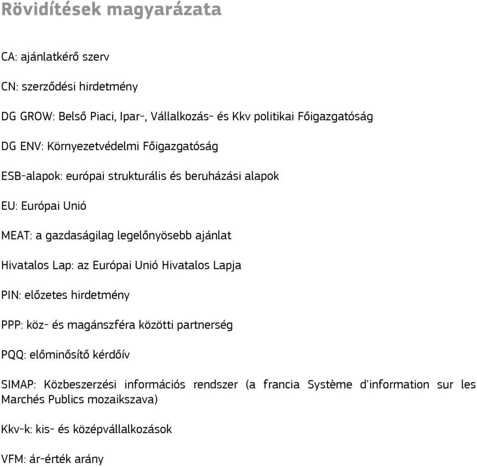 Hivatalos Lap: az Európai Unió Hivatalos Lapja PIN: előzetes hirdetmény PPP: köz- és magánszféra közötti partnerség PQQ: előminősítő kérdőív SIMAP: