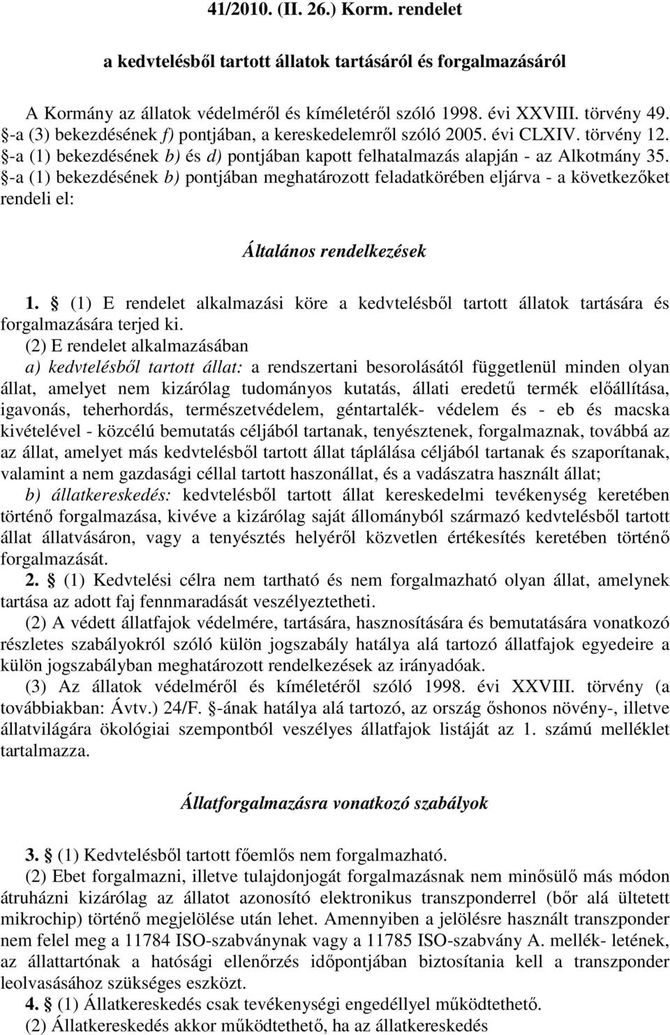 -a (1) bekezdésének b) pontjában meghatározott feladatkörében eljárva - a következıket rendeli el: Általános rendelkezések 1.