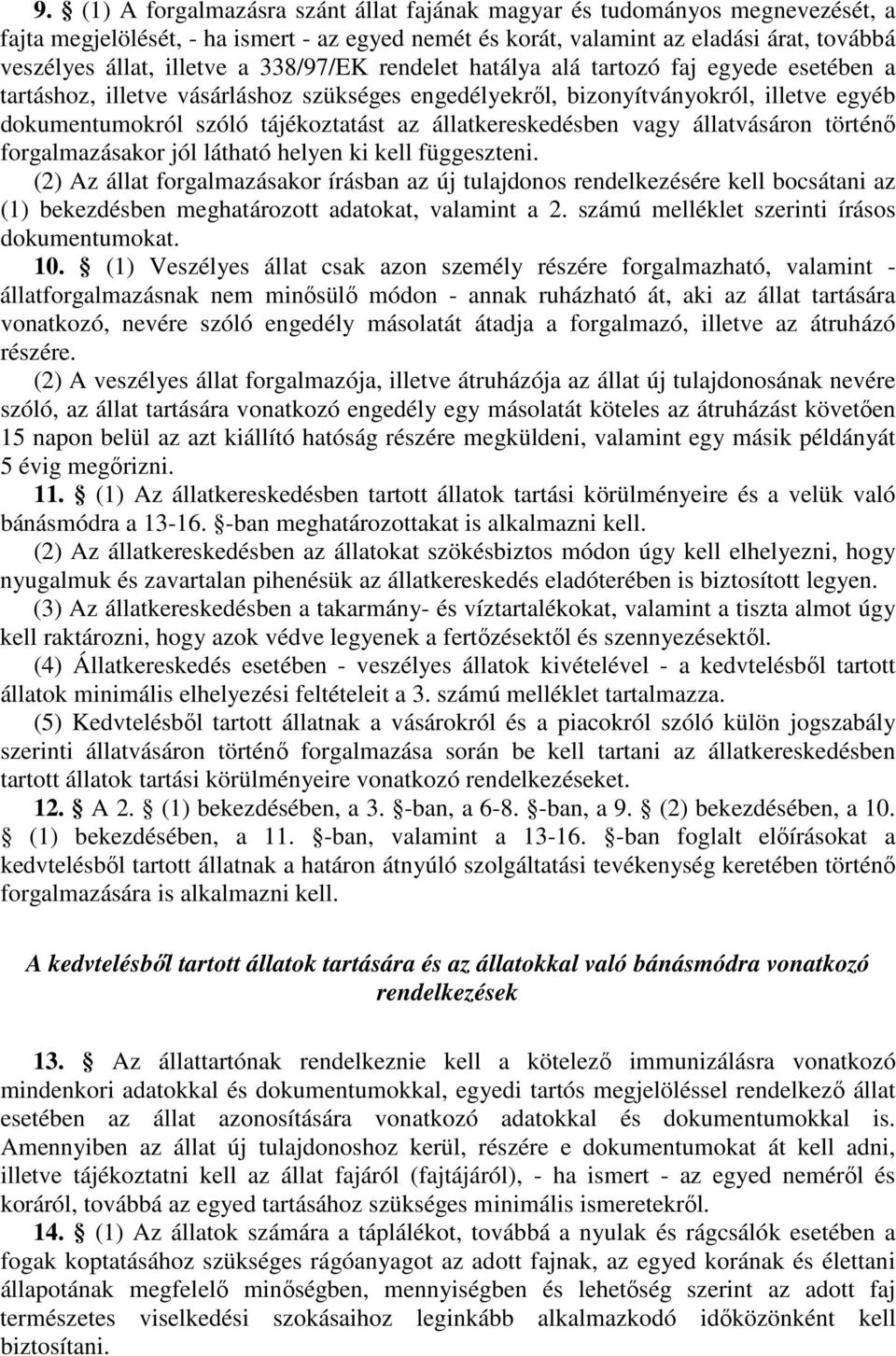 állatkereskedésben vagy állatvásáron történı forgalmazásakor jól látható helyen ki kell függeszteni.