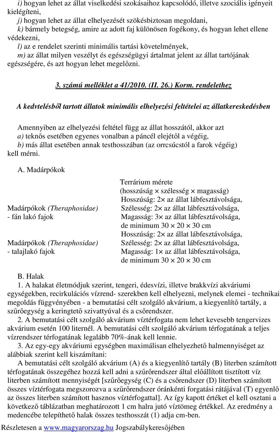 tartójának egészségére, és azt hogyan lehet megelızni. 3. számú melléklet a 41/2010. (II. 26.) Korm.