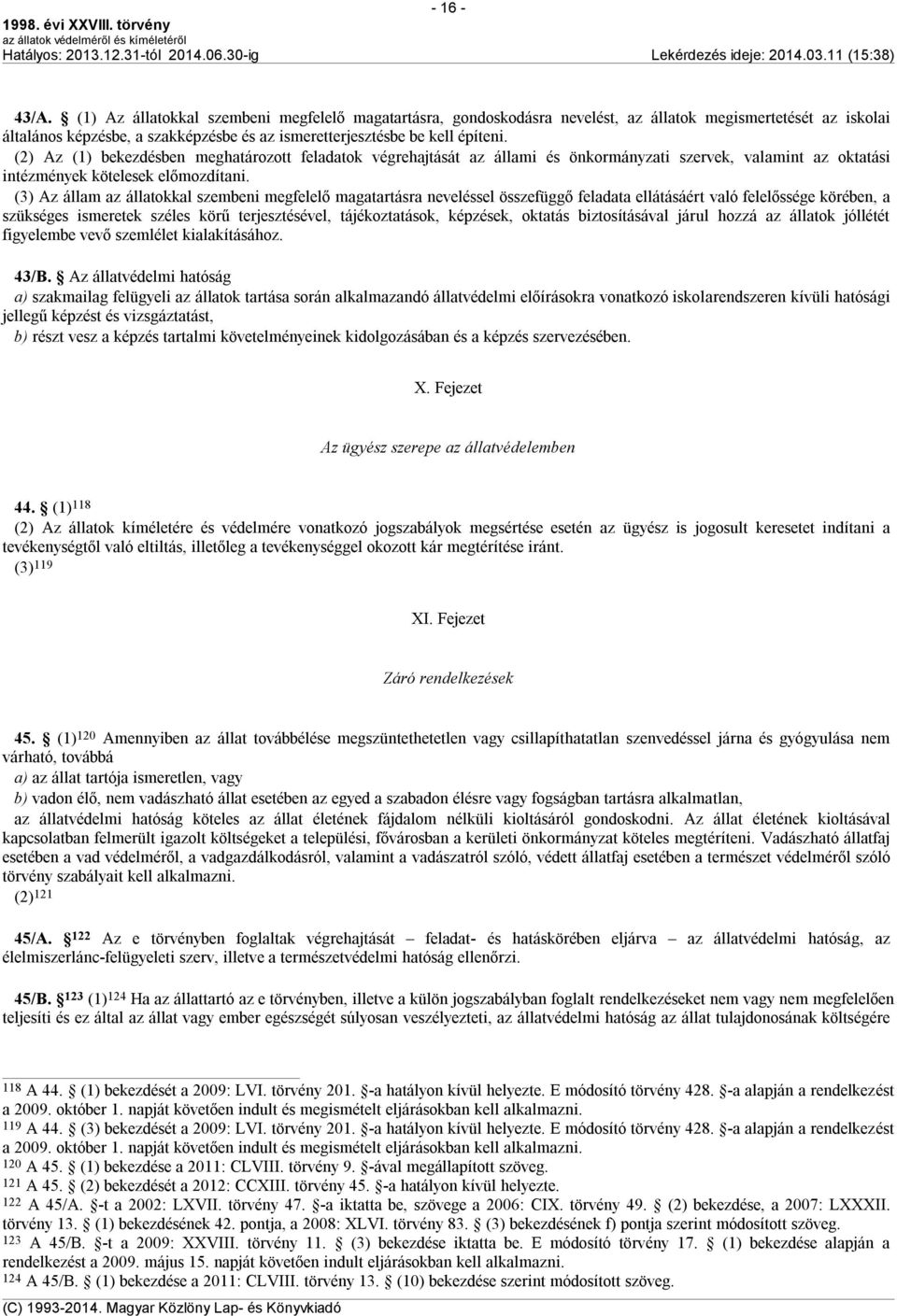 (2) Az (1) bekezdésben meghatározott feladatok végrehajtását az állami és önkormányzati szervek, valamint az oktatási intézmények kötelesek előmozdítani.