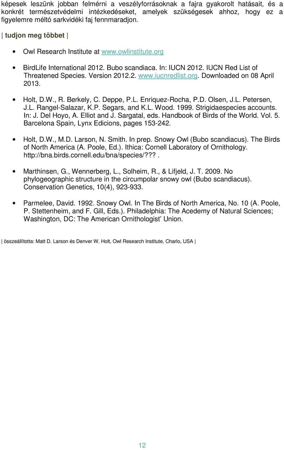 org. Downloaded on 08 April 2013. Holt, D.W., R. Berkely, C. Deppe, P.L. Enriquez-Rocha, P.D. Olsen, J.L. Petersen, J.L. Rangel-Salazar, K.P. Segars, and K.L. Wood. 1999. Strigidaespecies accounts.