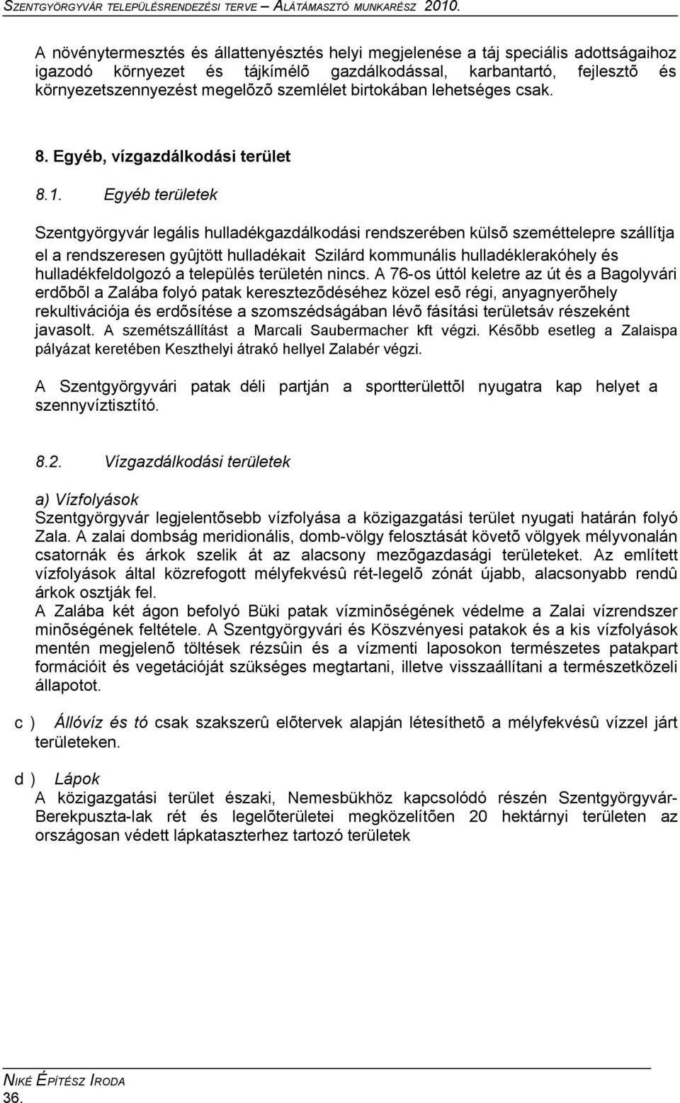 Egyéb területek Szentgyörgyvár legális hulladékgazdálkodási rendszerében külsõ szeméttelepre szállítja el a rendszeresen gyûjtött hulladékait Szilárd kommunális hulladéklerakóhely és