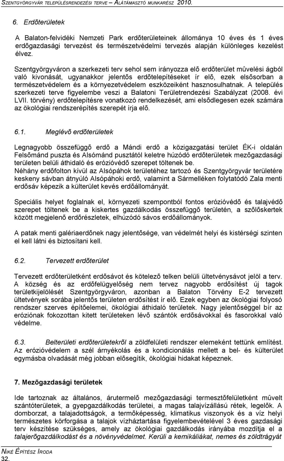 környezetvédelem eszközeiként hasznosulhatnak. A település szerkezeti terve figyelembe veszi a Balatoni Területrendezési Szabályzat (2008. évi LVII.