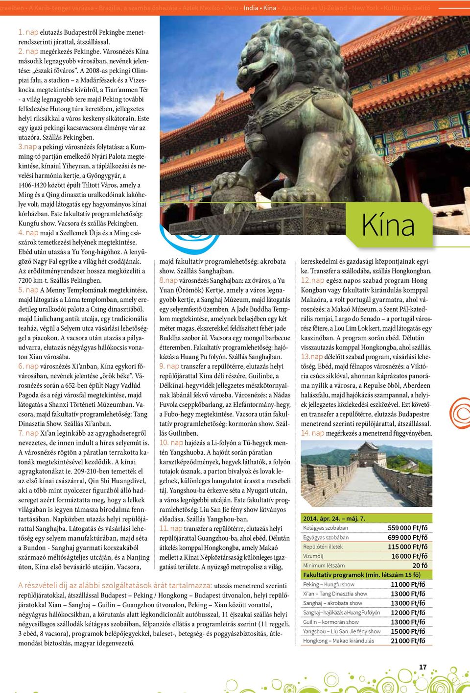 A 2008-as pekingi Olimpiai falu, a stadion a Madárfészek és a Vizeskocka megtekintése kívülről, a Tian anmen Tér - a világ legnagyobb tere majd Peking további felfedezése Hutong túra keretében,