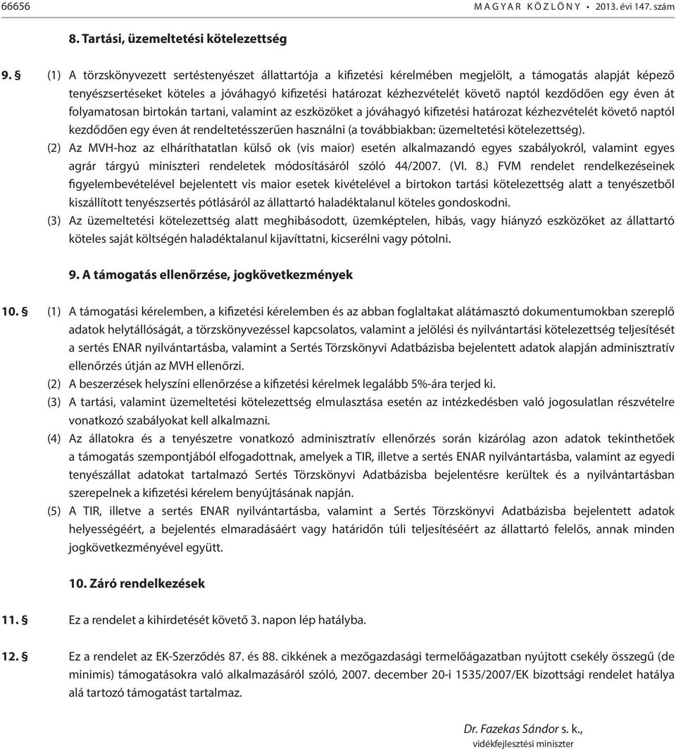 kezdődően egy éven át folyamatosan birtokán tartani, valamint az eszközöket a jóváhagyó kifizetési határozat kézhezvételét követő naptól kezdődően egy éven át rendeltetésszerűen használni (a