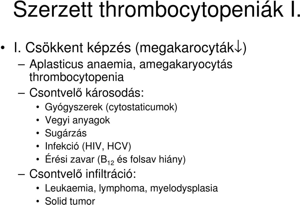 thrombocytopenia Csontvelő károsodás: Gyógyszerek (cytostaticumok) Vegyi