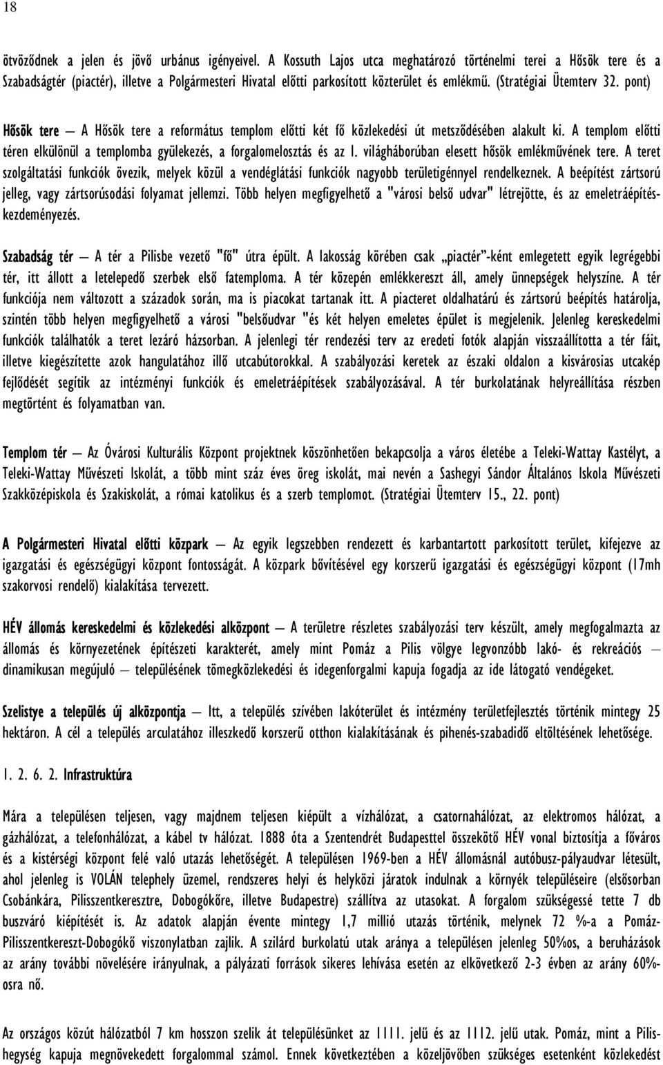 pont) Hősök tere A Hősök tere a református templom előtti két fő közlekedési út metsződésében alakult ki. A templom előtti téren elkülönül a templomba gyülekezés, a forgalomelosztás és az I.