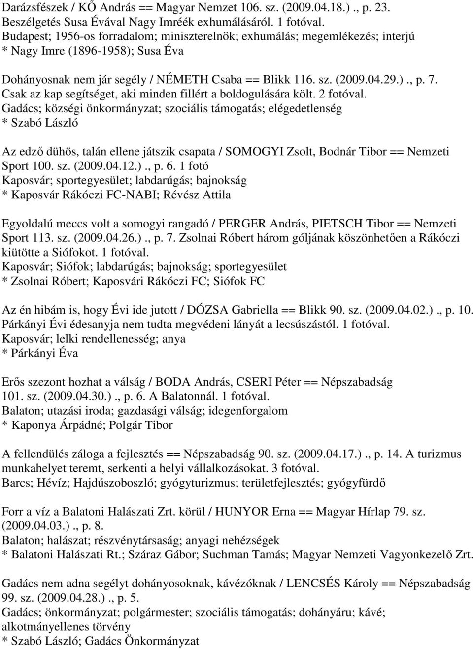 Csak az kap segítséget, aki minden fillért a boldogulására költ. 2 fotóval.