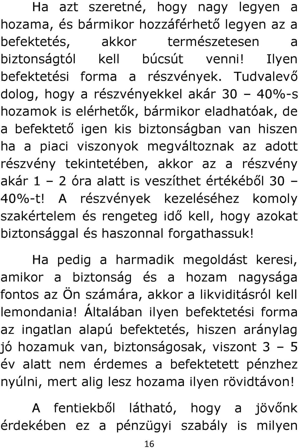 tekintetében, akkor az a részvény akár 1 2 óra alatt is veszíthet értékéből 30 40%-t!