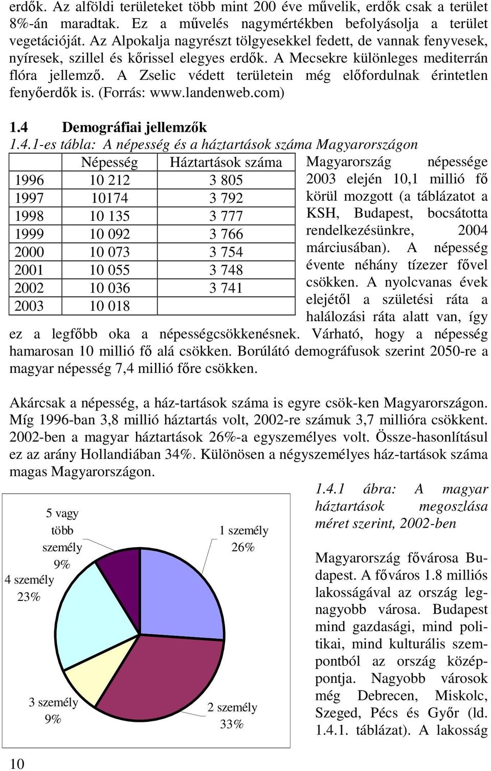 A Zselic védett területein még elıfordulnak érintetlen fenyıerdık is. (Forrás: www.landenweb.com) 1.4 