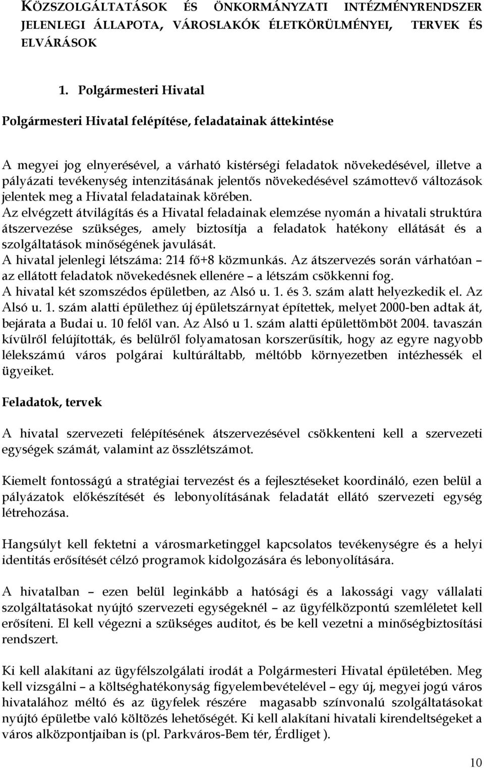 intenzitásának jelentıs növekedésével számottevı változások jelentek meg a Hivatal feladatainak körében.