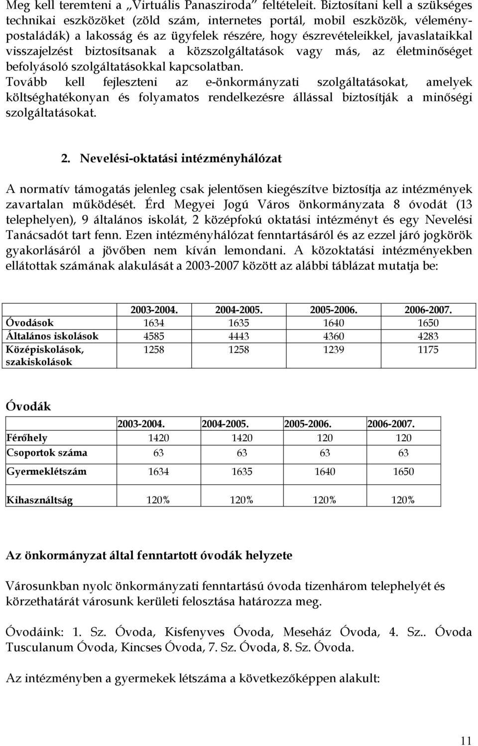 visszajelzést biztosítsanak a közszolgáltatások vagy más, az életminıséget befolyásoló szolgáltatásokkal kapcsolatban.