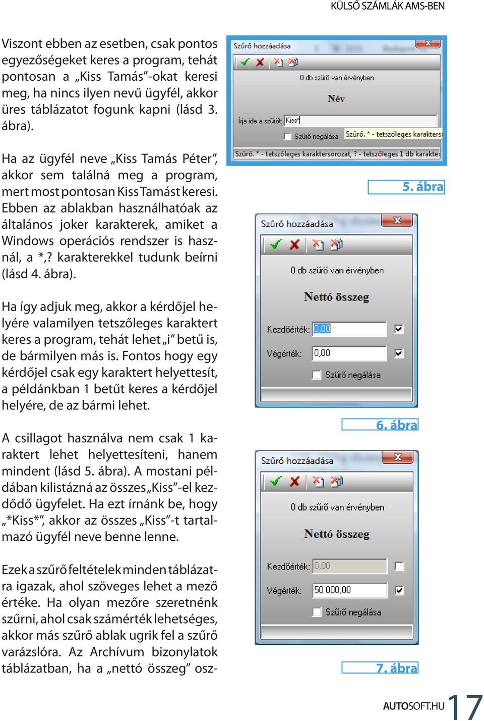 Ebben az ablakban használhatóak az általános joker karakterek, amiket a Windows operációs rendszer is használ, a *,? karakterekkel tudunk beírni (lásd 4. ábra).