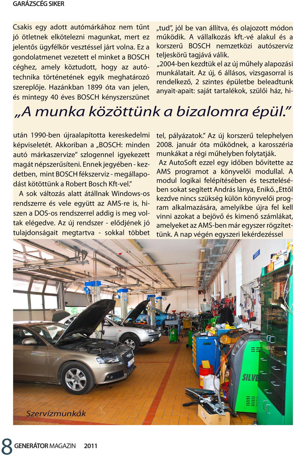 Hazánkban 1899 óta van jelen, és mintegy 40 éves BOSCH kényszerszünet A munka közöttünk a bizalomra épül. után 1990-ben újraalapította kereskedelmi képviseletét.