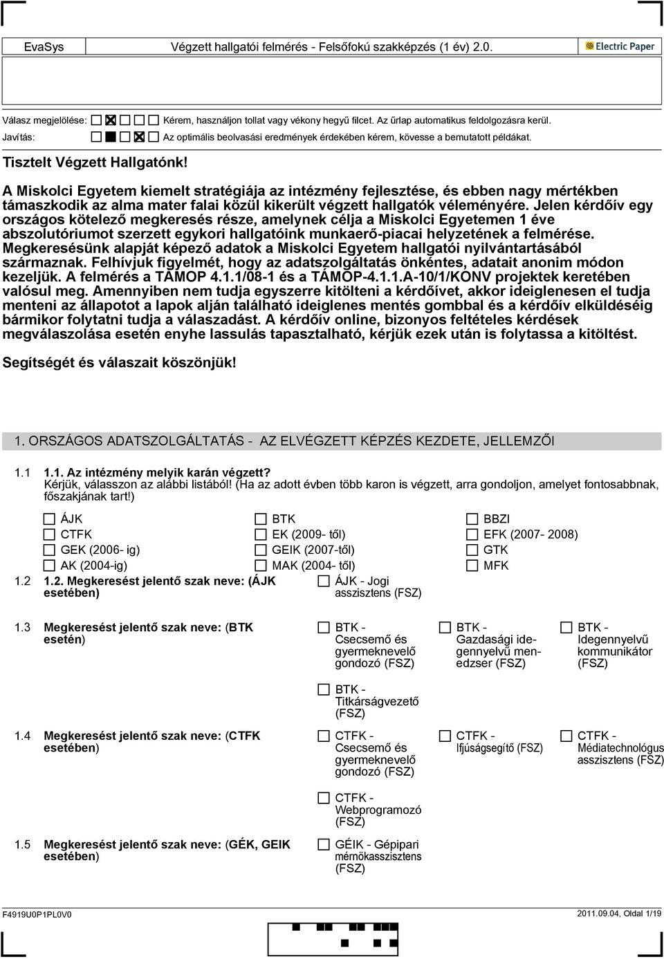 A Miskolci Egyetem kiemelt stratégiája az intézmény fejlesztése, és ebben nagy mértékben támaszkodik az alma mater falai közül kikerült végzett hallgatók véleményére.